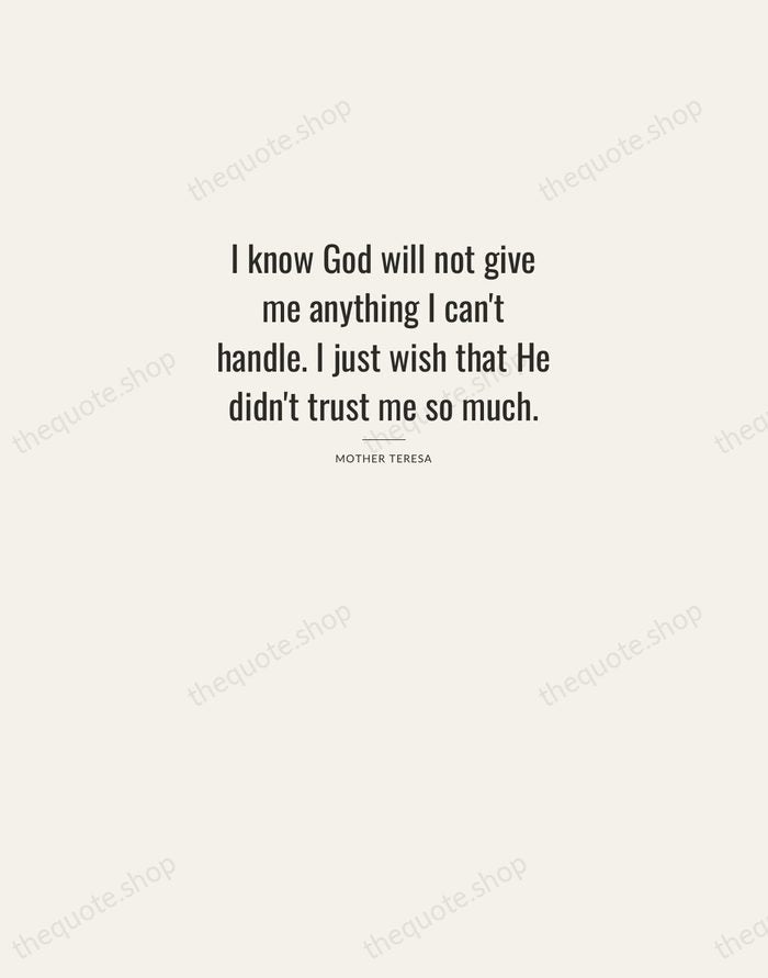 I know God will not give me anything I can't handle. I… — Mother Teresa — Letterpress Caps