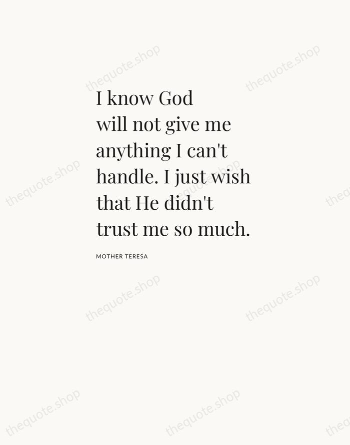 I know God will not give me anything I can't handle. I… — Mother Teresa — Asymmetric Left