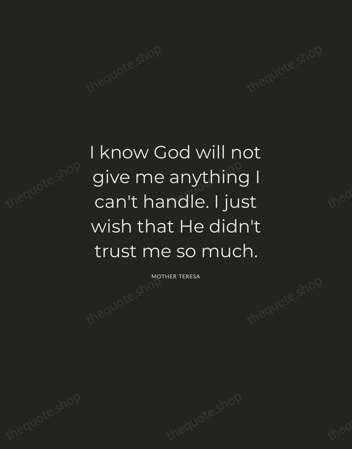 I know God will not give me anything I can't handle. I… — Mother Teresa — Charcoal Sans