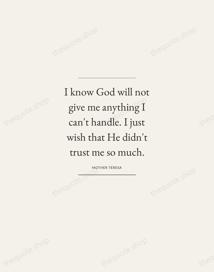 I know God will not give me anything I can't handle. I… — Mother Teresa — Gallery Frame
