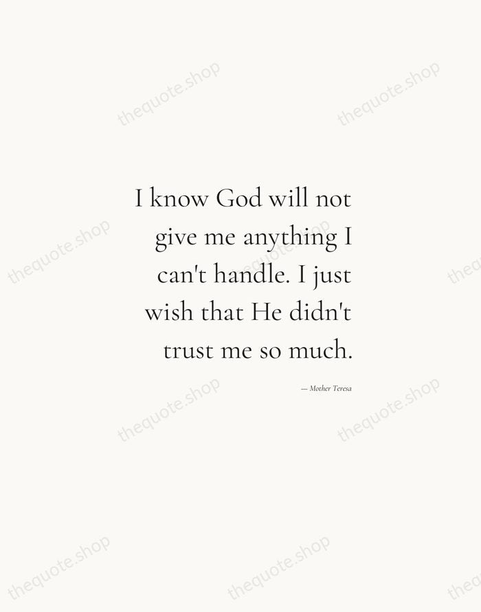 I know God will not give me anything I can't handle. I… — Mother Teresa — Soft Serif Right
