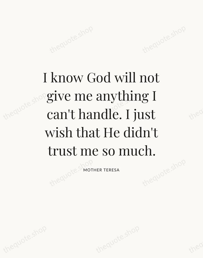 I know God will not give me anything I can't handle. I… — Mother Teresa — Statement Serif