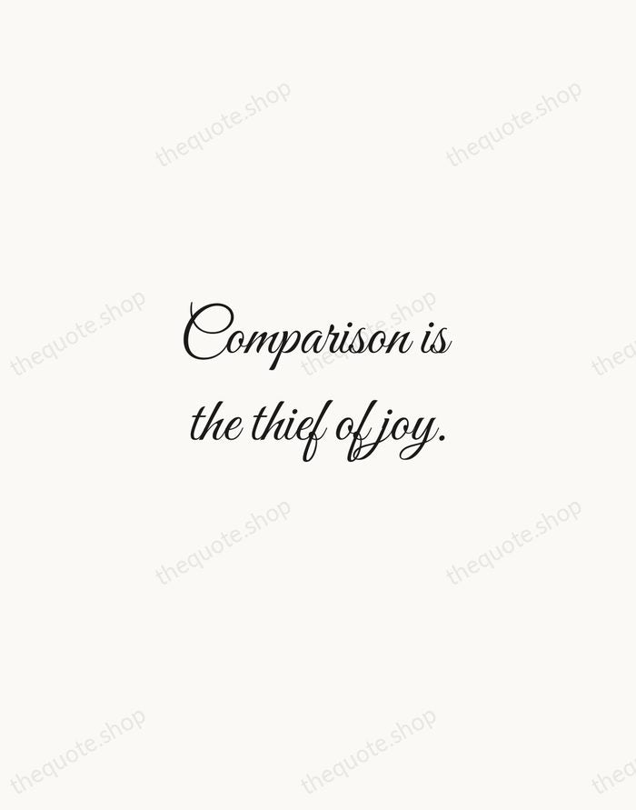Comparison is the thief of joy. — Theodore Roosevelt — Script Whisper