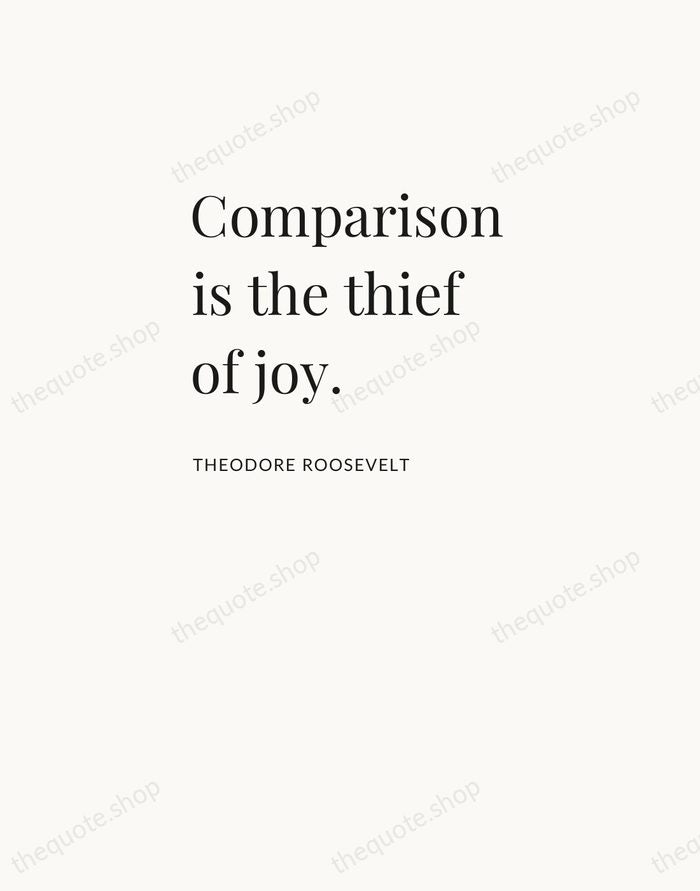 Comparison is the thief of joy. — Theodore Roosevelt — Asymmetric Left