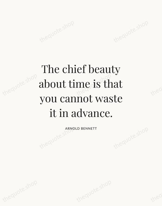 The chief beauty about time is that you cannot waste it in… — Arnold Bennett | Printable Wall Art — Atelier Serif