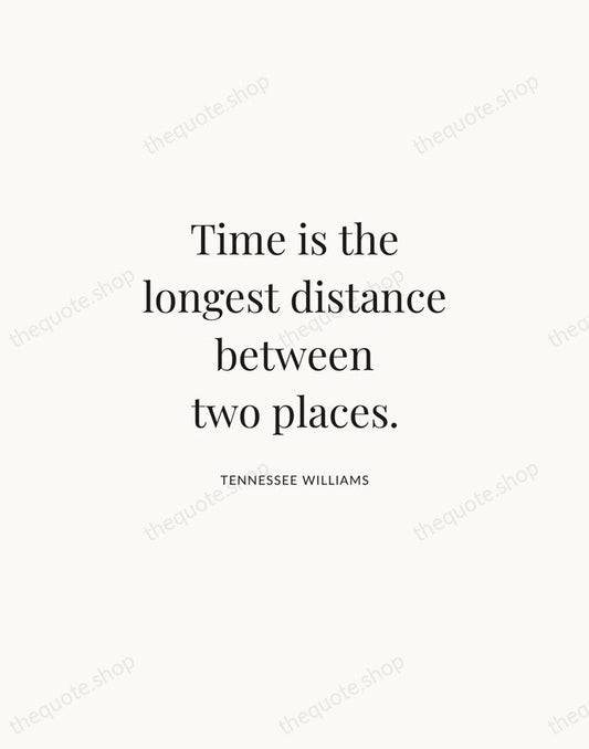 Time is the longest distance between two places. — Tennessee Williams | Printable Wall Art — Atelier Serif