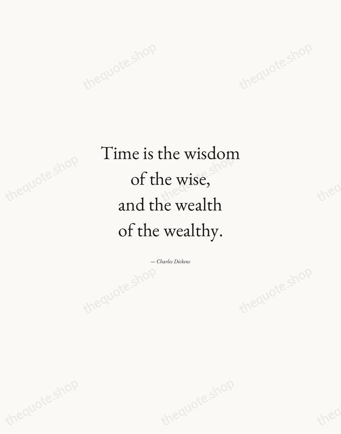 Time is the wisdom of the wise, and the wealth of the… — Charles Dickens — Quiet Garamond