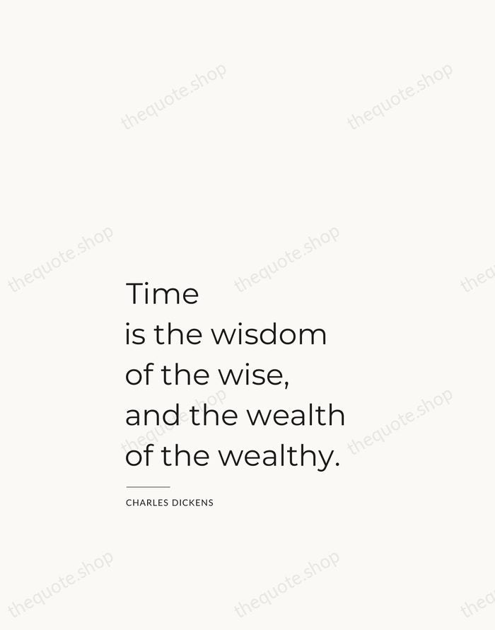 Time is the wisdom of the wise, and the wealth of the… — Charles Dickens — Studio Left