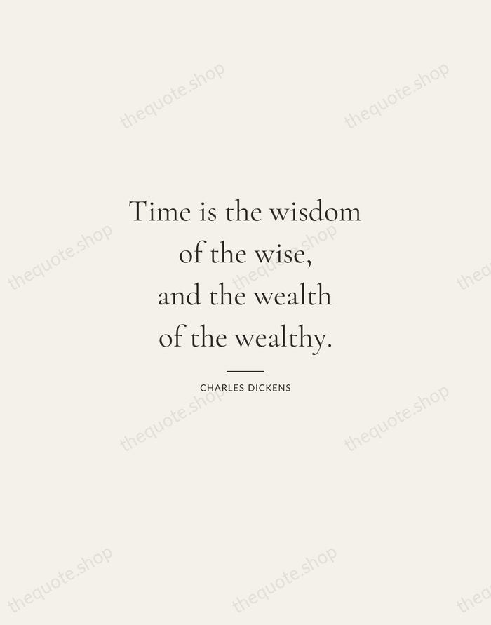 Time is the wisdom of the wise, and the wealth of the… — Charles Dickens — Gallery Rule