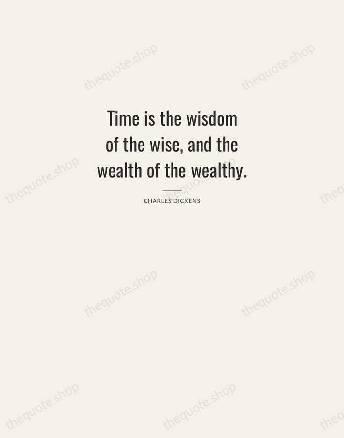 Time is the wisdom of the wise, and the wealth of the… — Charles Dickens — Letterpress Caps