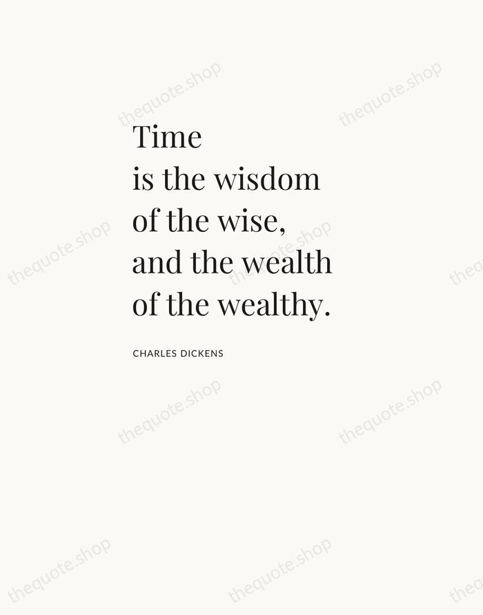 Time is the wisdom of the wise, and the wealth of the… — Charles Dickens — Asymmetric Left