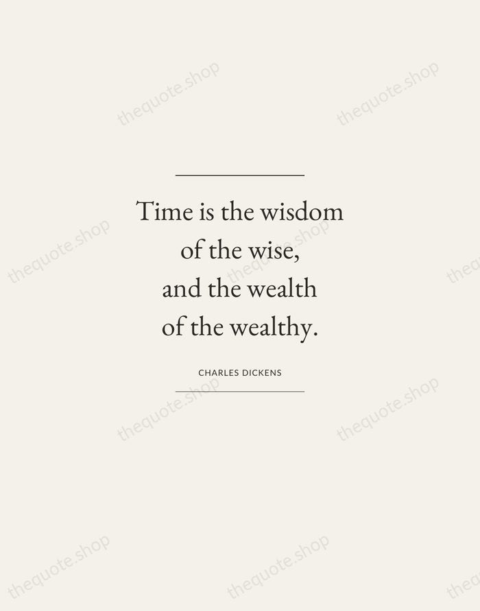 Time is the wisdom of the wise, and the wealth of the… — Charles Dickens — Gallery Frame