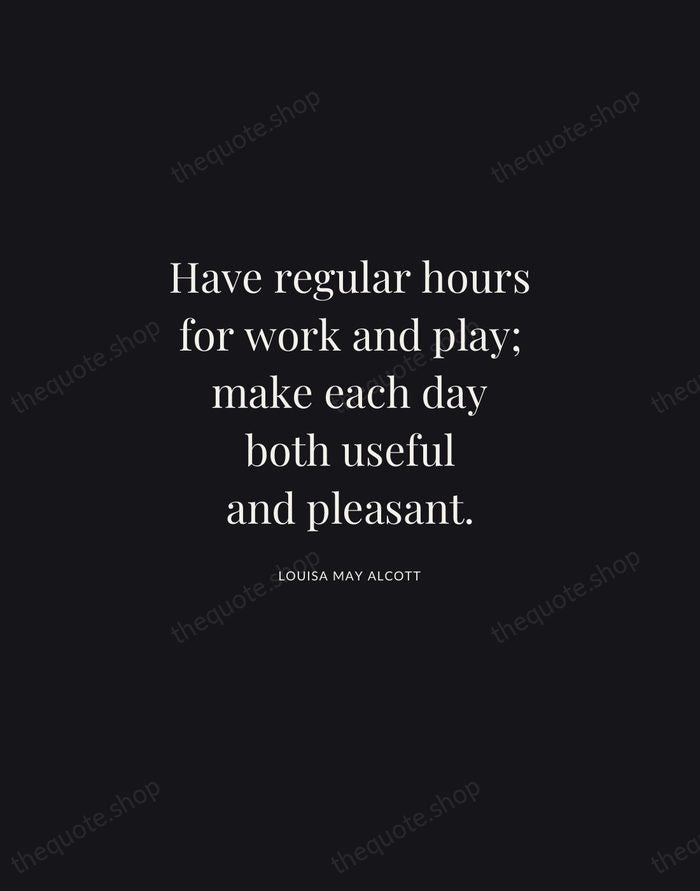Have regular hours for work and play; make each day both useful… — Louisa May Alcott | Printable Wall Art — Midnight Serif