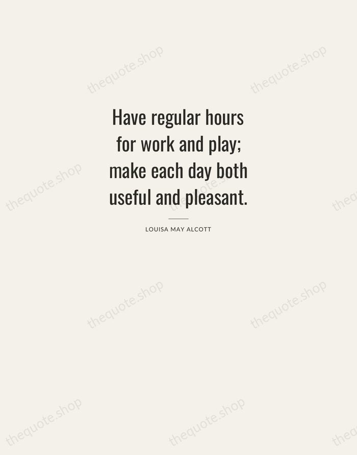 Have regular hours for work and play; make each day both useful… — Louisa May Alcott — Letterpress Caps