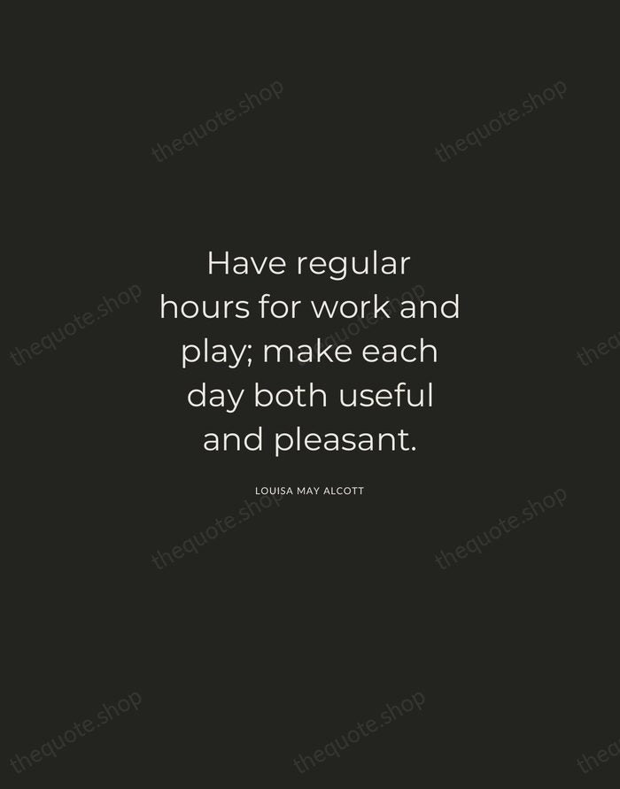 Have regular hours for work and play; make each day both useful… — Louisa May Alcott — Charcoal Sans