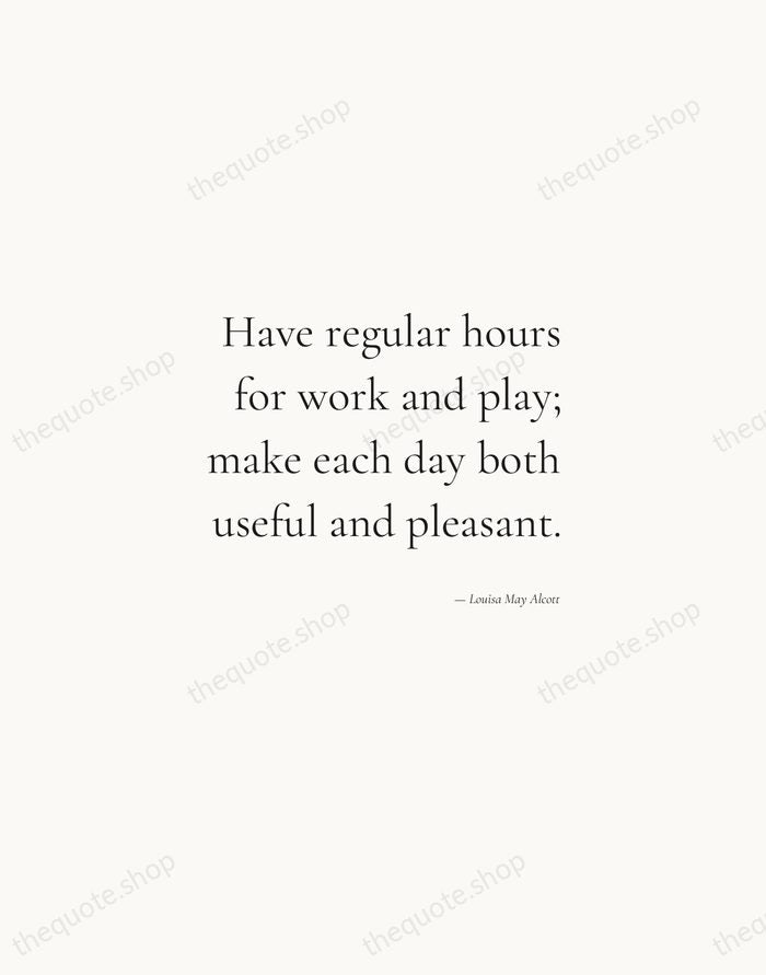 Have regular hours for work and play; make each day both useful… — Louisa May Alcott — Soft Serif Right
