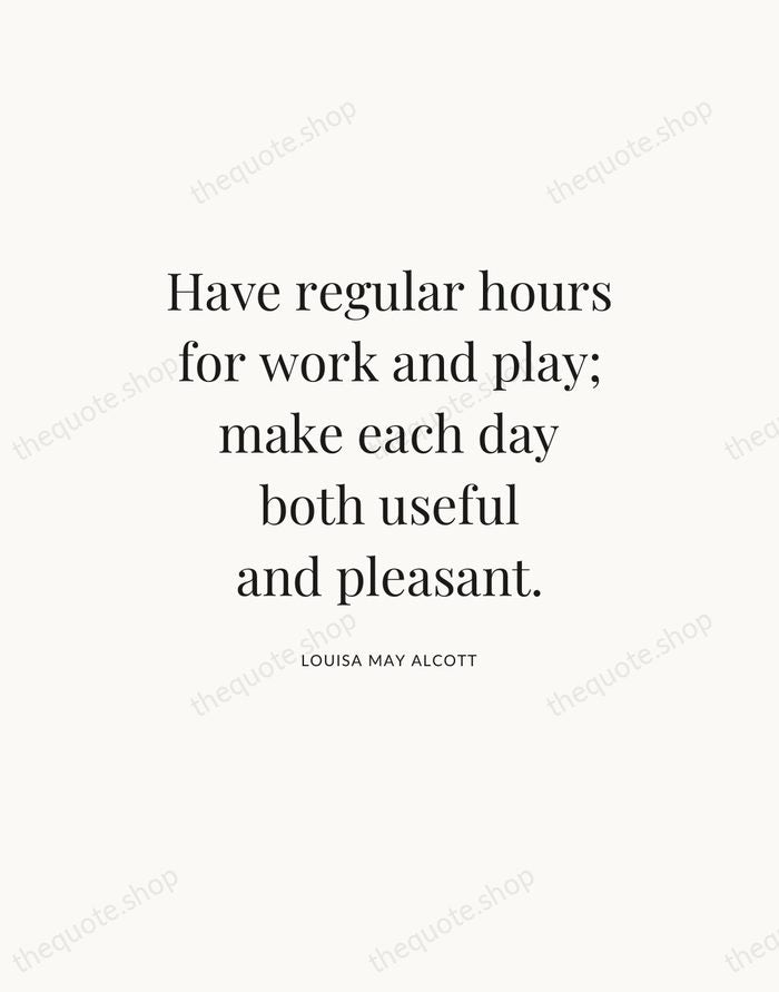 Have regular hours for work and play; make each day both useful… — Louisa May Alcott — Statement Serif