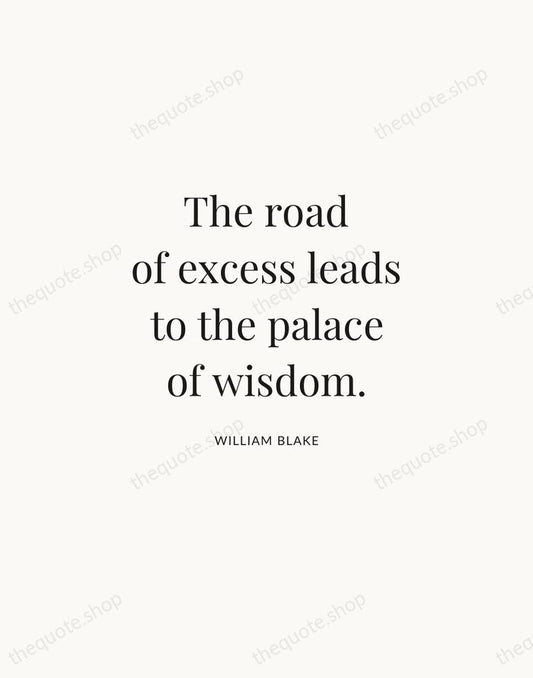 The road of excess leads to the palace of wisdom. — William Blake | Printable Wall Art — Atelier Serif