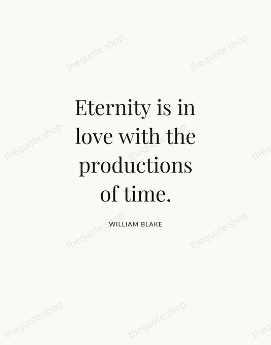 Eternity is in love with the productions of time. — William Blake | Printable Wall Art — Atelier Serif