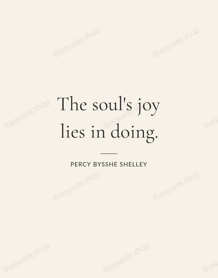 The soul's joy lies in doing. — Percy Bysshe Shelley — Gallery Rule