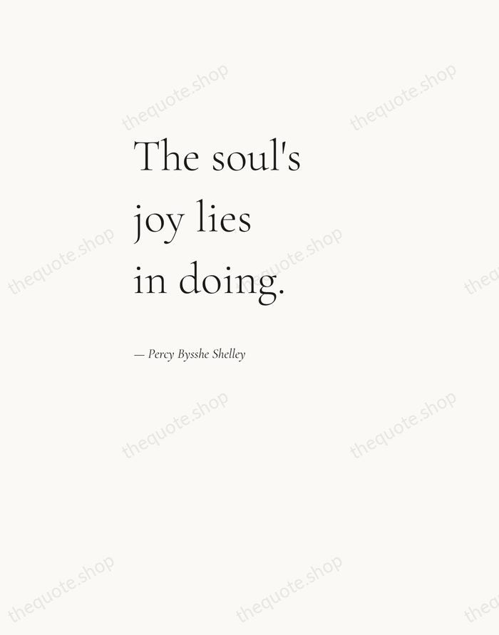 The soul's joy lies in doing. — Percy Bysshe Shelley — Editorial Left Serif