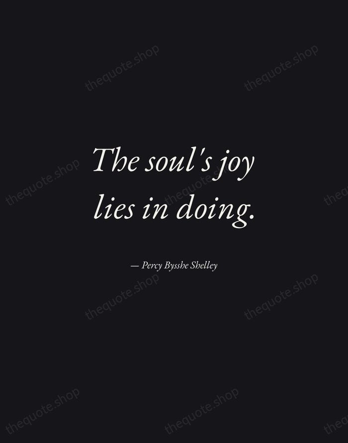 The soul's joy lies in doing. — Percy Bysshe Shelley — Manuscript Italic