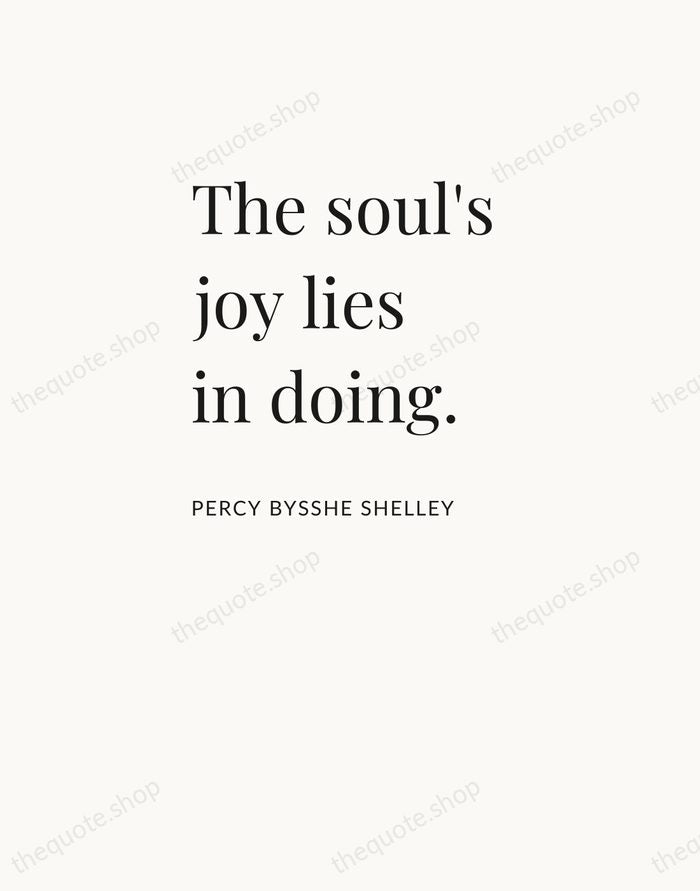 The soul's joy lies in doing. — Percy Bysshe Shelley — Asymmetric Left