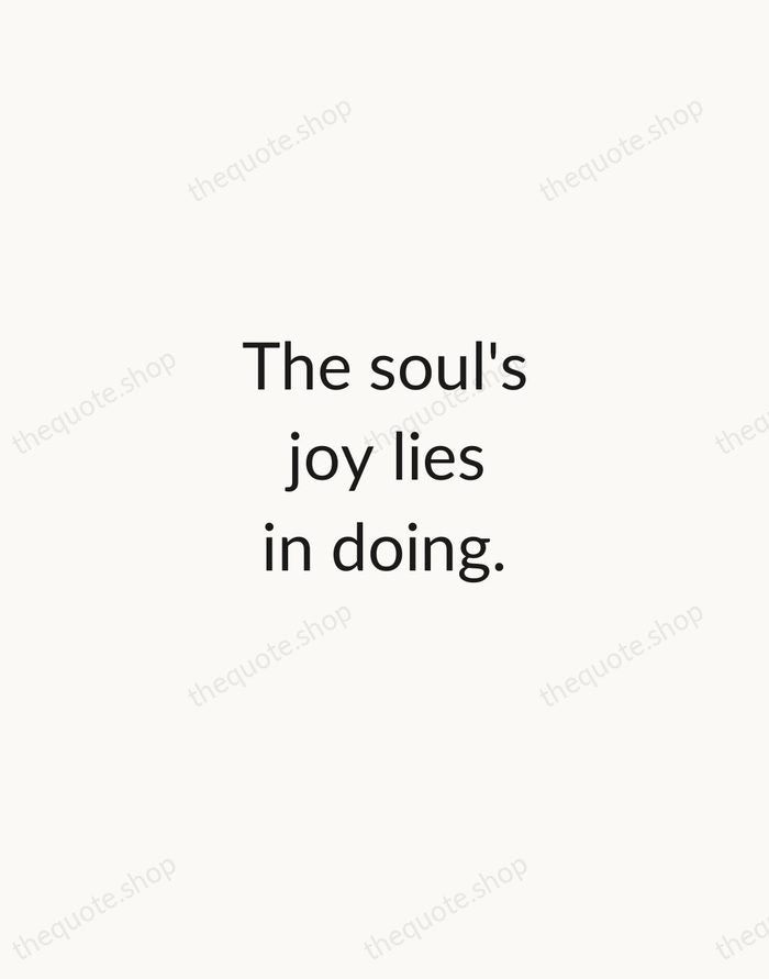The soul's joy lies in doing. — Percy Bysshe Shelley — Minimal Unsigned