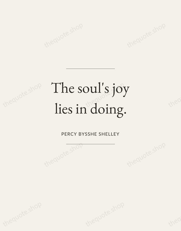 The soul's joy lies in doing. — Percy Bysshe Shelley — Gallery Frame