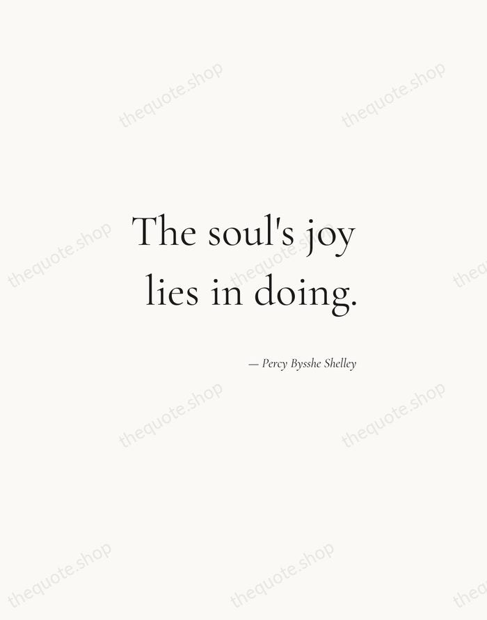 The soul's joy lies in doing. — Percy Bysshe Shelley — Soft Serif Right
