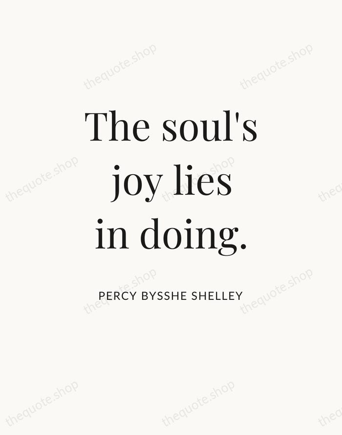 The soul's joy lies in doing. — Percy Bysshe Shelley — Statement Serif
