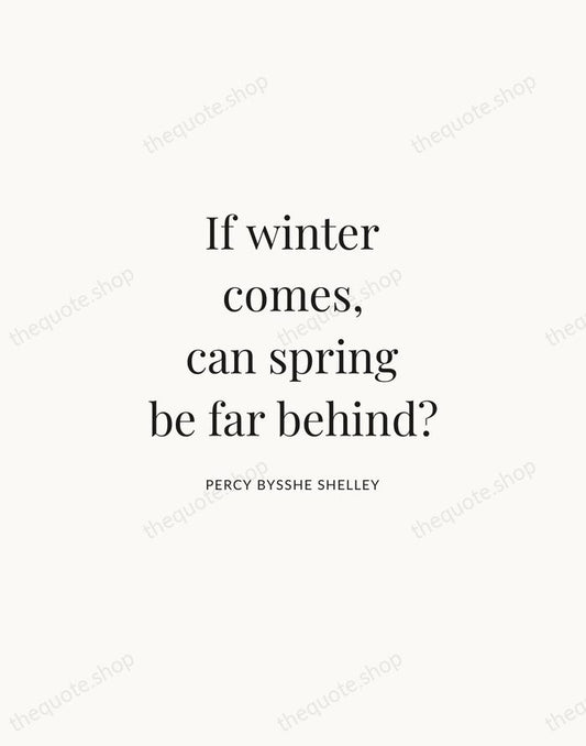 If winter comes, can spring be far behind? — Percy Bysshe Shelley | Printable Wall Art — Atelier Serif