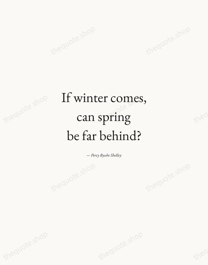 If winter comes, can spring be far behind? — Percy Bysshe Shelley — Quiet Garamond