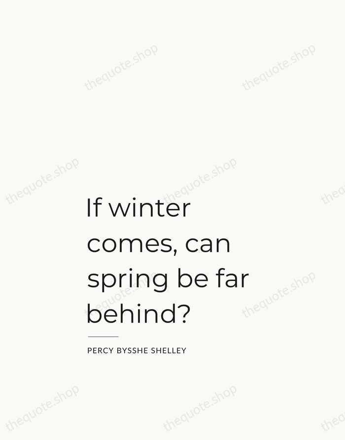 If winter comes, can spring be far behind? — Percy Bysshe Shelley — Studio Left