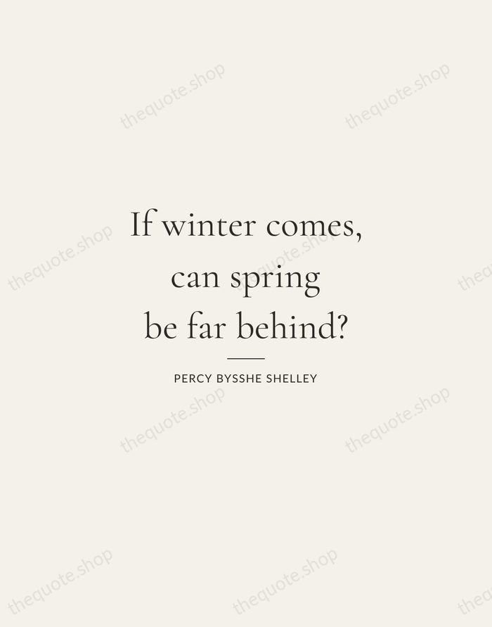 If winter comes, can spring be far behind? — Percy Bysshe Shelley — Gallery Rule