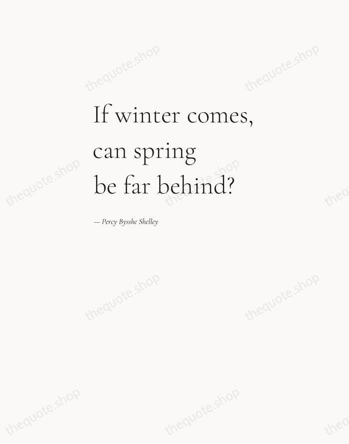 If winter comes, can spring be far behind? — Percy Bysshe Shelley — Editorial Left Serif