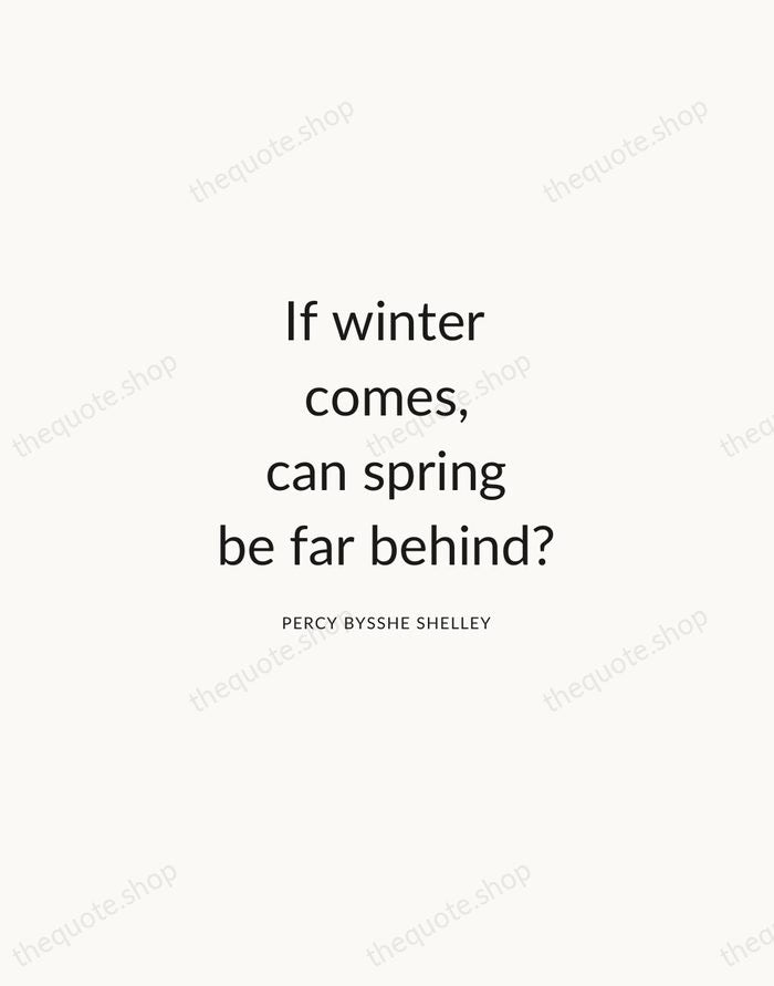 If winter comes, can spring be far behind? — Percy Bysshe Shelley — Modern Sans Calm