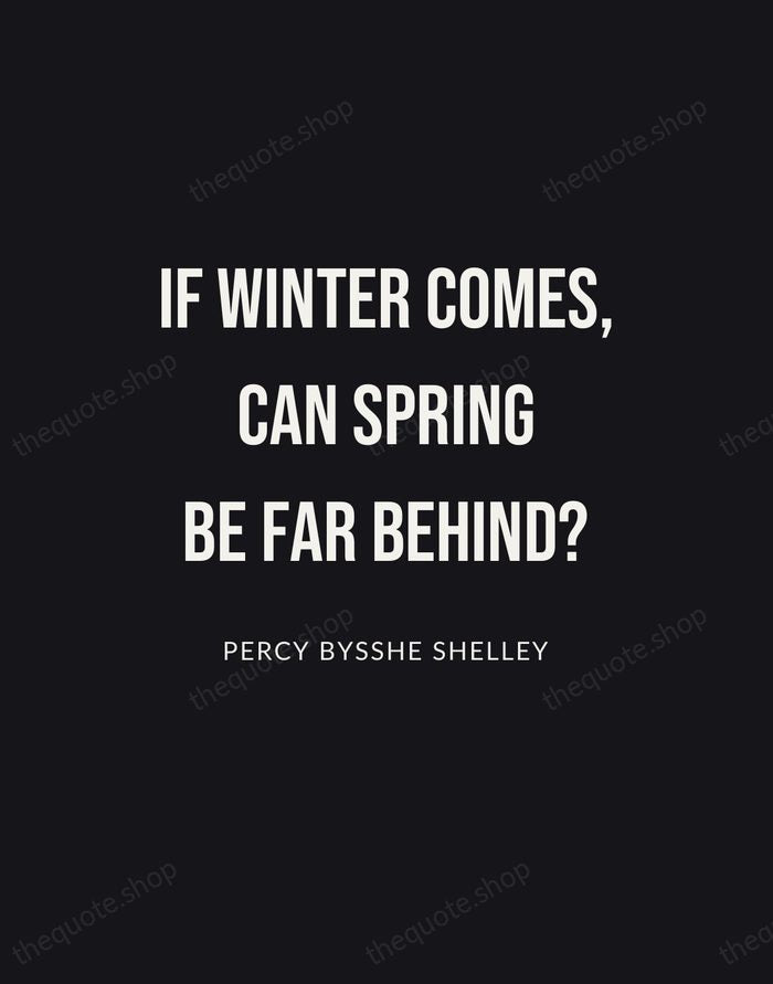 If winter comes, can spring be far behind? — Percy Bysshe Shelley | Printable Wall Art — Poster Condensed