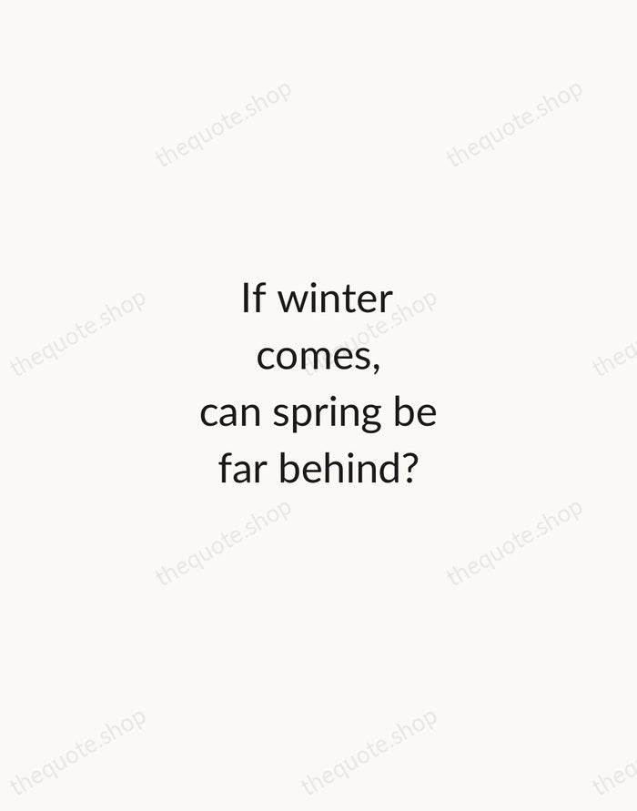 If winter comes, can spring be far behind? — Percy Bysshe Shelley — Minimal Unsigned