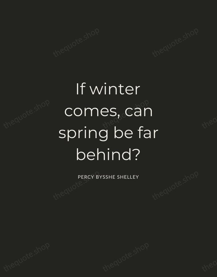 If winter comes, can spring be far behind? — Percy Bysshe Shelley — Charcoal Sans