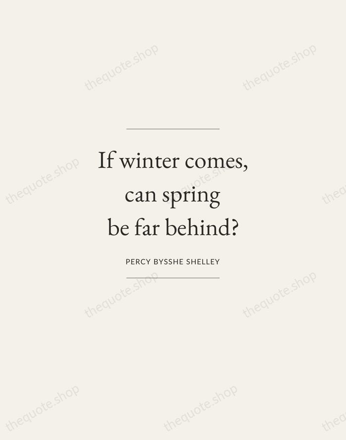 If winter comes, can spring be far behind? — Percy Bysshe Shelley — Gallery Frame