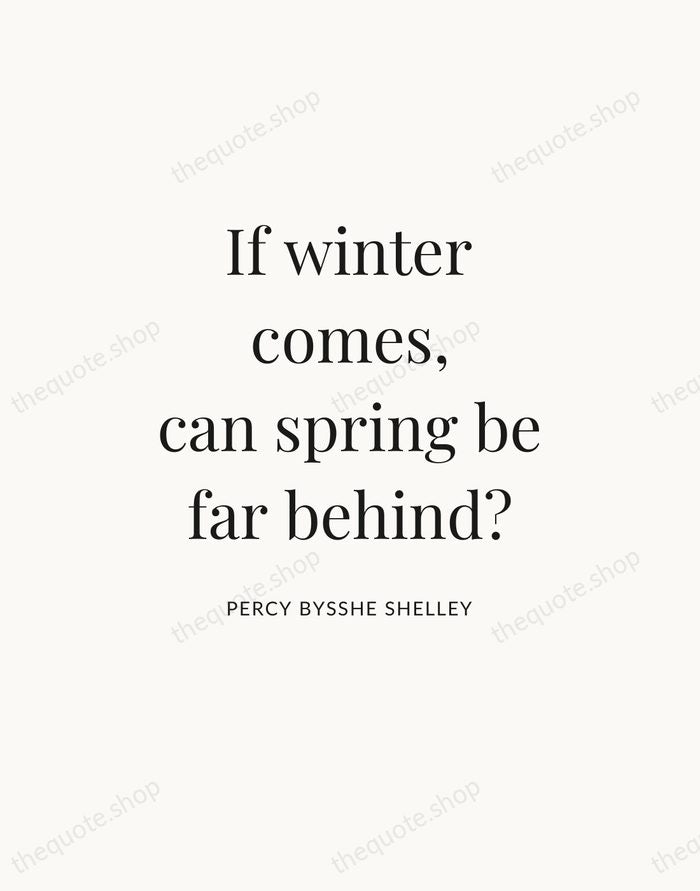 If winter comes, can spring be far behind? — Percy Bysshe Shelley — Statement Serif