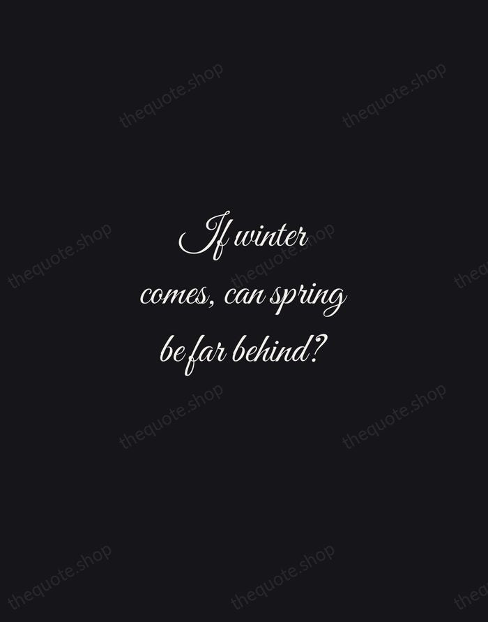 If winter comes, can spring be far behind? — Percy Bysshe Shelley — Night Script