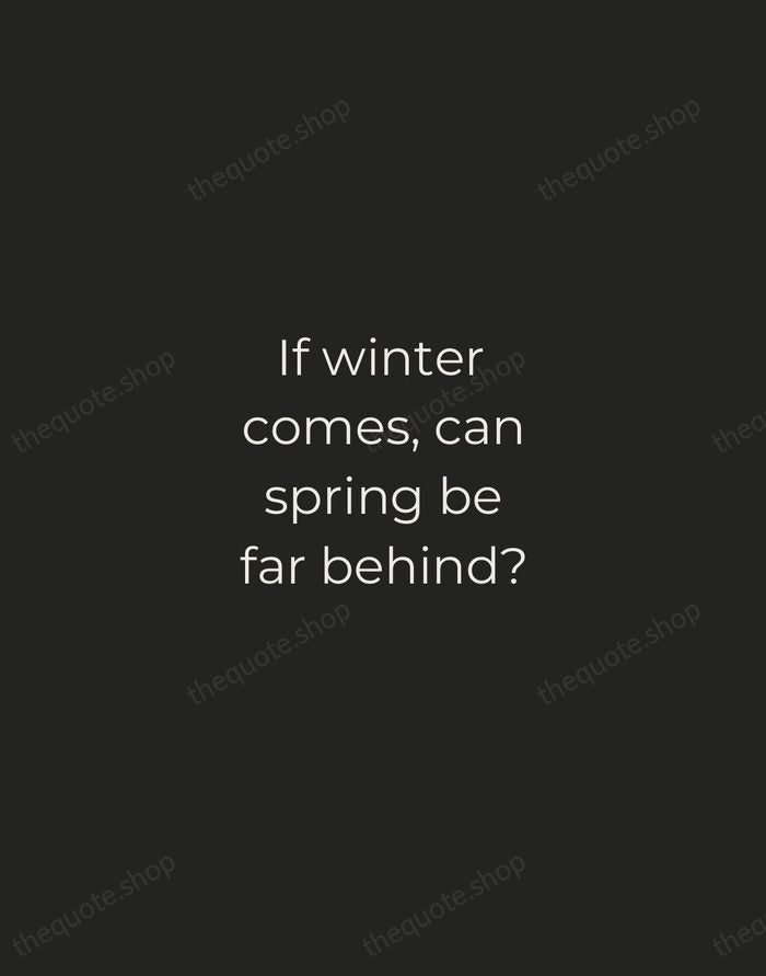 If winter comes, can spring be far behind? — Percy Bysshe Shelley — Tracked Caps Unsigned