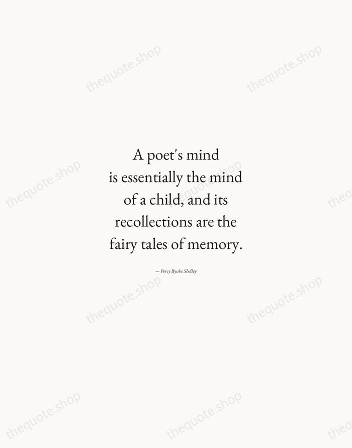 A poet's mind is essentially the mind of a child, and its… — Percy Bysshe Shelley — Quiet Garamond
