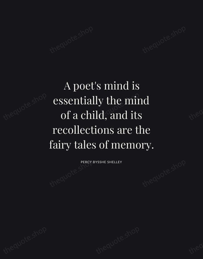 A poet's mind is essentially the mind of a child, and its… — Percy Bysshe Shelley | Printable Wall Art — Midnight Serif