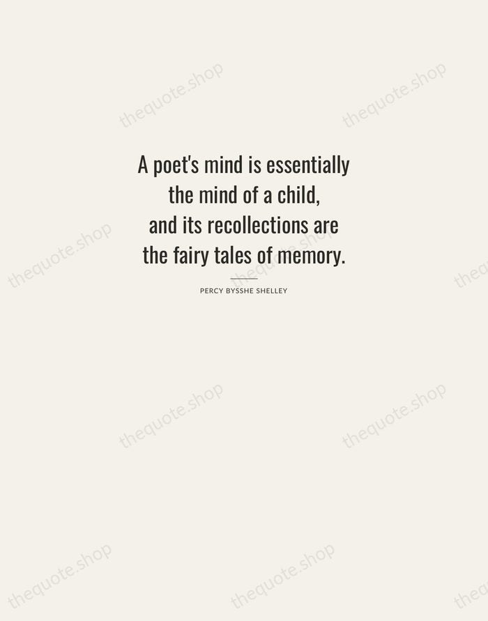 A poet's mind is essentially the mind of a child, and its… — Percy Bysshe Shelley — Letterpress Caps