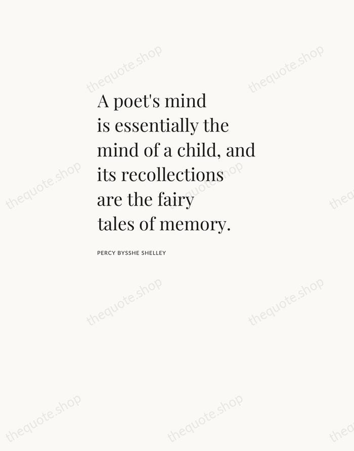 A poet's mind is essentially the mind of a child, and its… — Percy Bysshe Shelley — Asymmetric Left