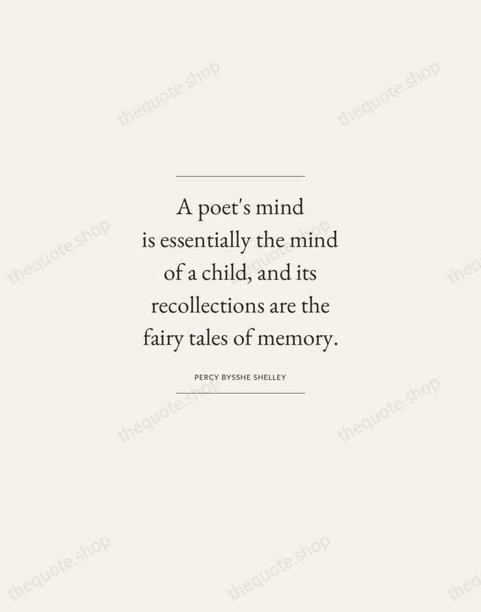 A poet's mind is essentially the mind of a child, and its… — Percy Bysshe Shelley — Gallery Frame