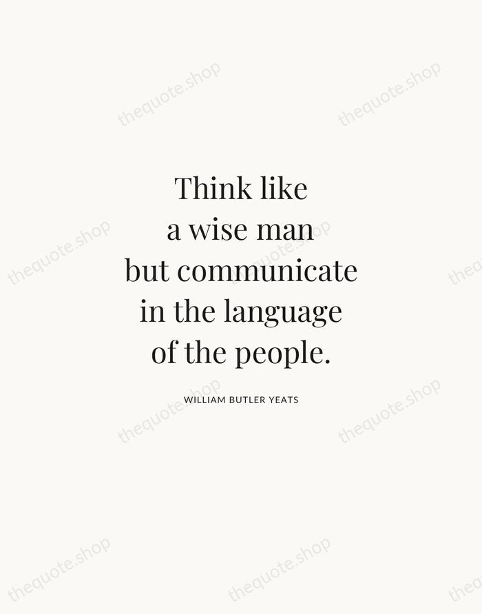 Think like a wise man but communicate in the language of the… — William Butler Yeats | Printable Wall Art — Atelier Serif
